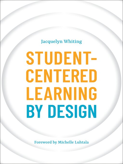 Title details for Student-Centered Learning by Design by Jacquelyn Whiting - Available
